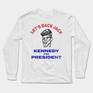 LET'S BACK JACK - VINTAGE JFK ELECTION POLITICS Long Sleeve T-Shirt